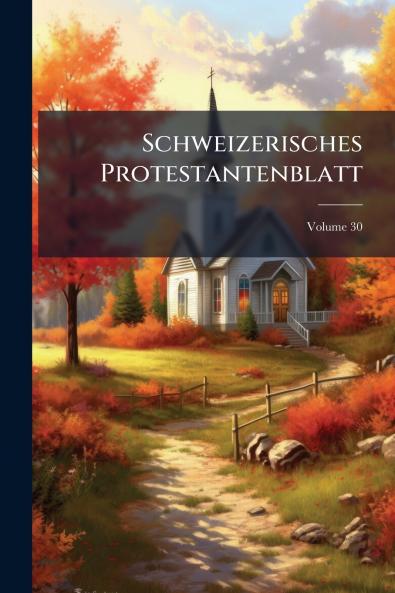 Schweizerisches Protestantenblatt; Volume 30