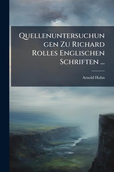Quellenuntersuchungen Zu Richard Rolles Englischen Schriften ...