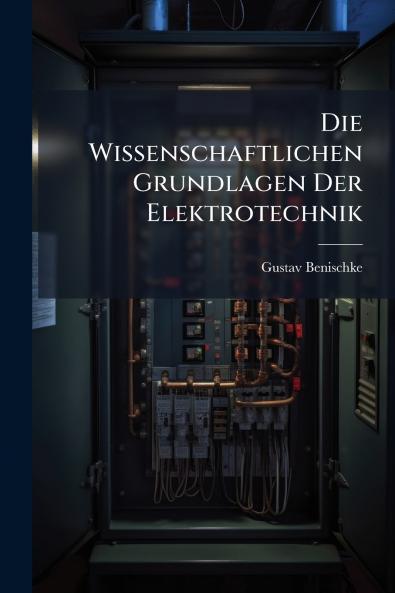 Die Wissenschaftlichen Grundlagen Der Elektrotechnik