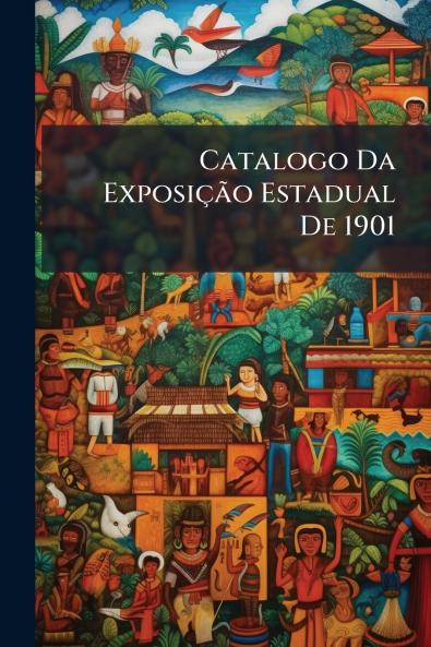 Catalogo Da Exposição Estadual De 1901