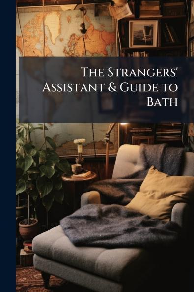 The Strangers' Assistant & Guide to Bath