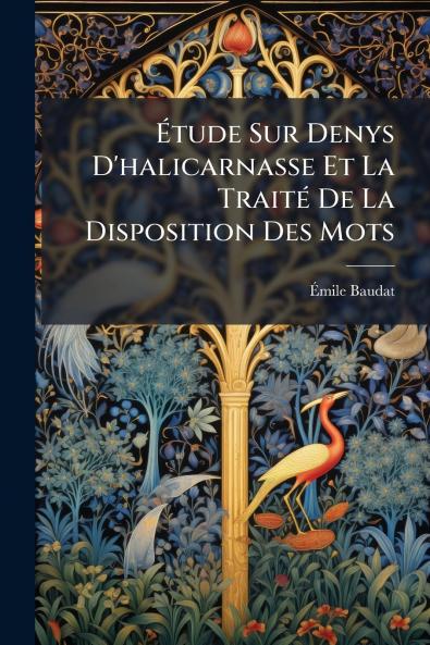 Étude Sur Denys D'halicarnasse Et La Traité De La Disposition Des Mots