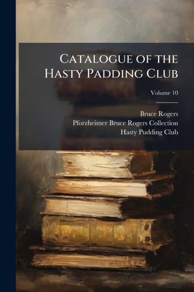 Catalogue of the Hasty Padding Club; Volume 10