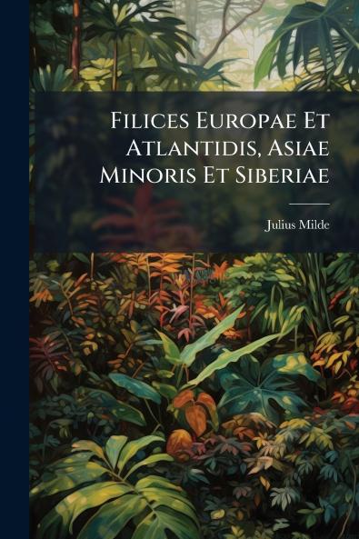 Filices Europae Et Atlantidis Asiae Minoris Et Siberiae