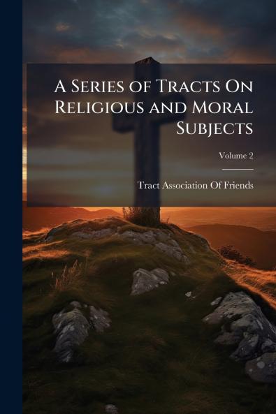 A Series of Tracts On Religious and Moral Subjects; Volume 2
