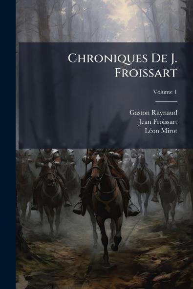 Chroniques De J. Froissart; Volume 1