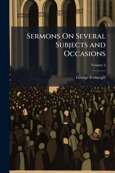 Sermons On Several Subjects and Occasions