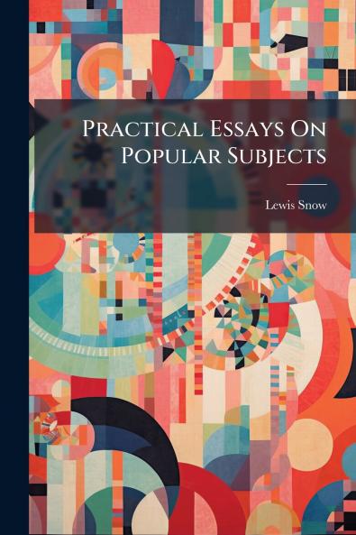 Practical Essays On Popular Subjects