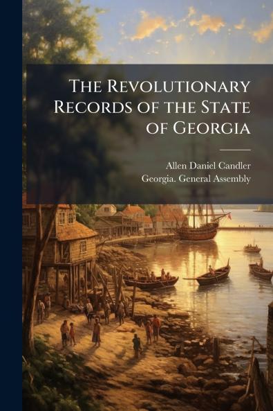 The Revolutionary Records of the State of Georgia