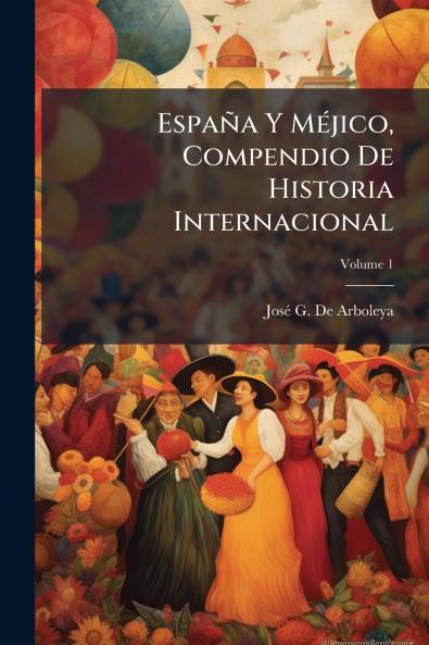 España Y Méjico Compendio De Historia Internacional; Volume 1