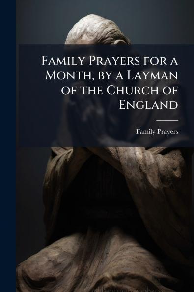 Family Prayers for a Month by a Layman of the Church of England
