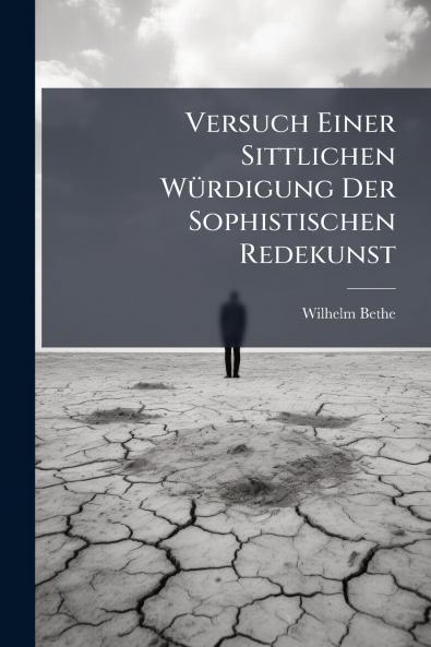 Versuch Einer Sittlichen Würdigung Der Sophistischen Redekunst