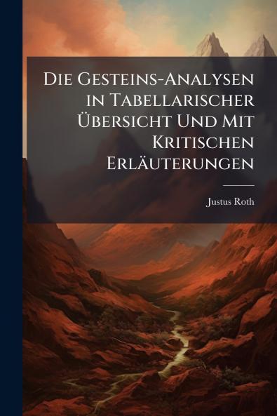 Die Gesteins-Analysen in Tabellarischer Übersicht Und Mit Kritischen Erläuterungen