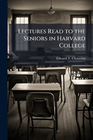 Lectures Read to the Seniors in Harvard College