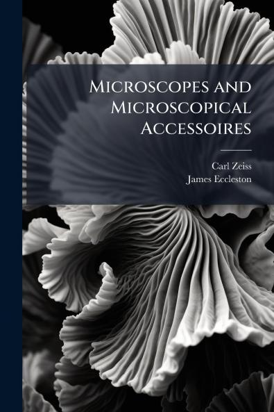Microscopes and Microscopical Accessoires