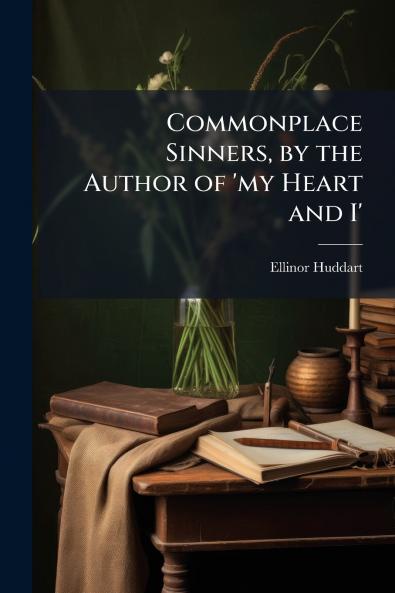 Commonplace Sinners by the Author of 'my Heart and I'