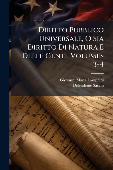 Diritto Pubblico Universale O Sia Diritto Di Natura E Delle Genti Volumes 3-4