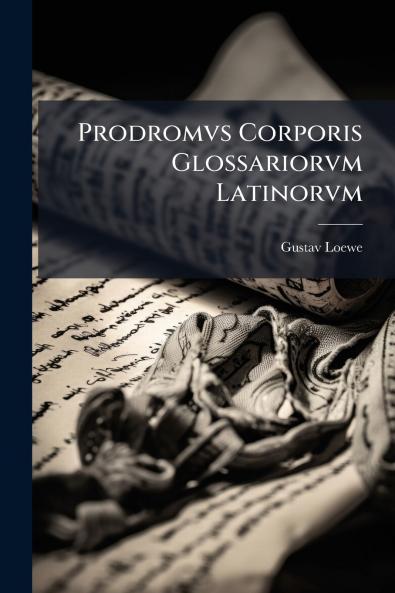 Prodromvs Corporis Glossariorvm Latinorvm