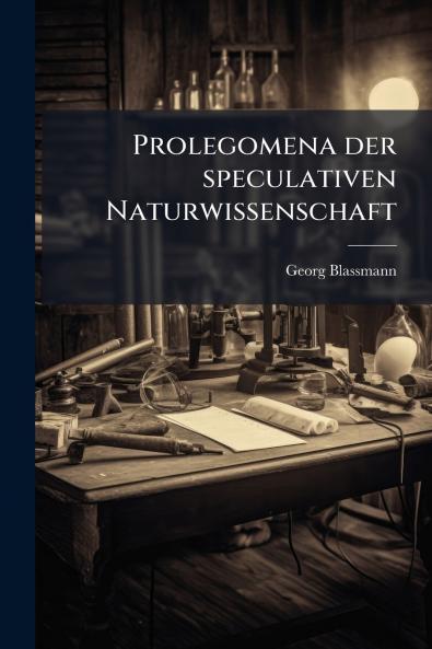 Prolegomena der speculativen Naturwissenschaft