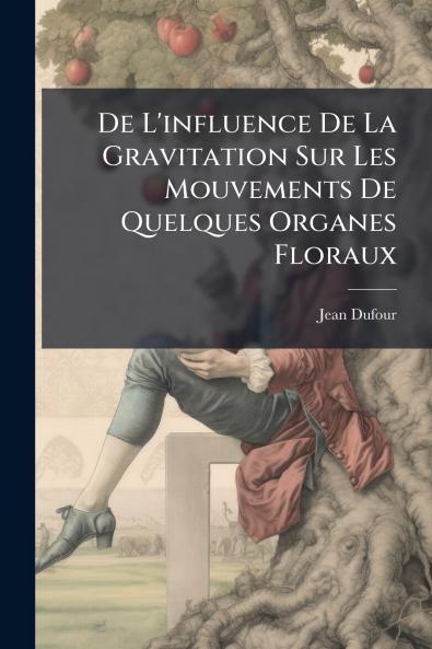De L'influence De La Gravitation Sur Les Mouvements De Quelques Organes Floraux