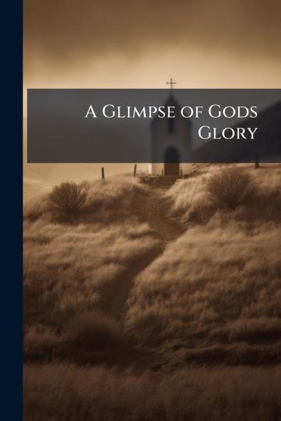 A Glimpse of Gods Glory