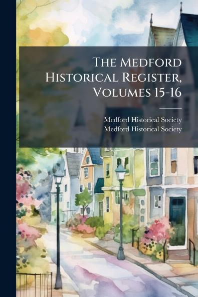 The Medford Historical Register Volumes 15-16