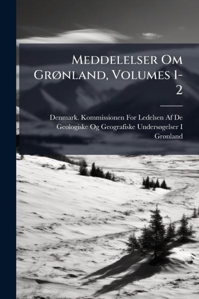 Meddelelser Om Grønland Volumes 1-2