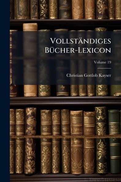 Vollständiges Bücher-Lexicon; Volume 19