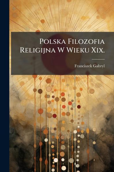 Polska Filozofia Religijna W Wieku Xix.