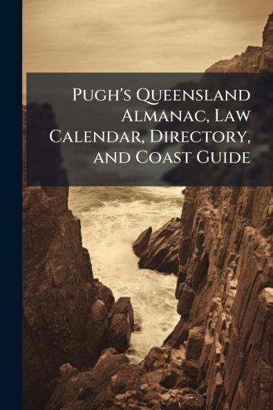 Pugh's Queensland Almanac Law Calendar Directory and Coast Guide
