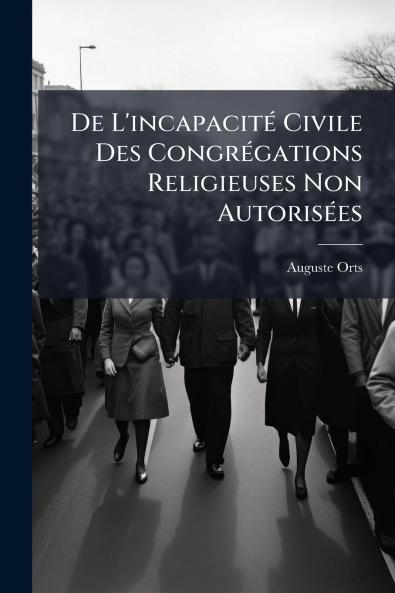 De L'incapacité Civile Des Congrégations Religieuses Non Autorisées