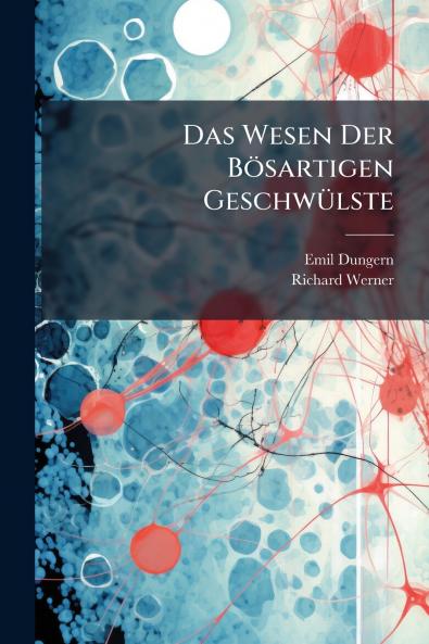 Das Wesen Der Bösartigen Geschwülste