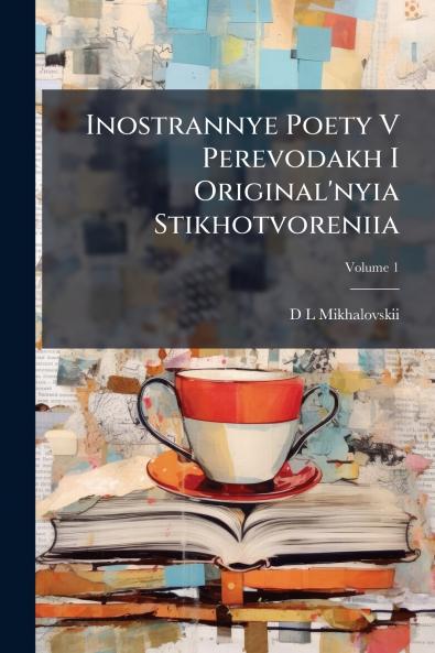 Inostrannye Poety V Perevodakh I Original'nyia Stikhotvoreniia; Volume 1