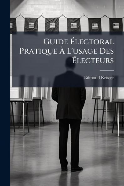 Guide Électoral Pratique À L'usage Des Électeurs