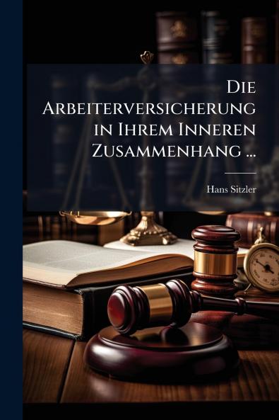 Die Arbeiterversicherung in Ihrem Inneren Zusammenhang ...