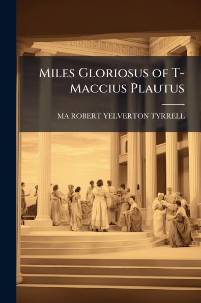 Miles Gloriosus of T-Maccius Plautus