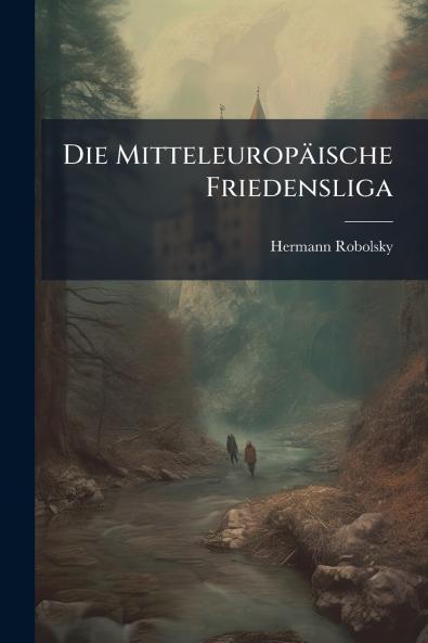 Die Mitteleuropäische Friedensliga