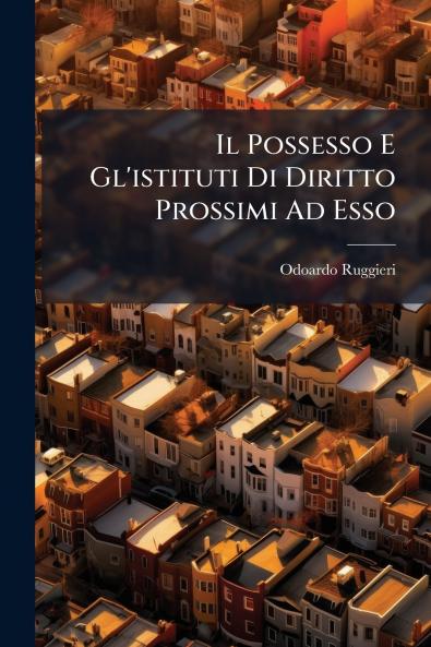 Il Possesso E Gl'istituti Di Diritto Prossimi Ad Esso