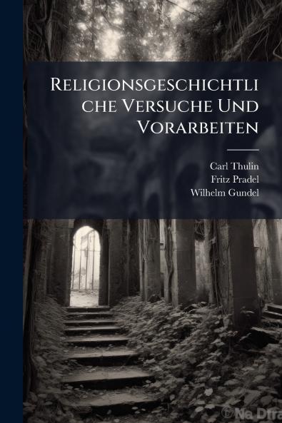 Religionsgeschichtliche Versuche Und Vorarbeiten