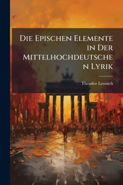 Die Epischen Elemente in Der Mittelhochdeutschen Lyrik