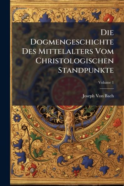 Die Dogmengeschichte Des Mittelalters Vom Christologischen Standpunkte