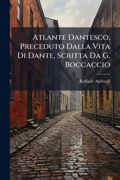 Atlante Dantesco Preceduto Dalla Vita Di Dante Scritta Da G. Boccaccio