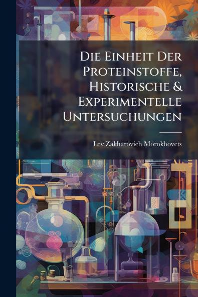 Die Einheit Der Proteinstoffe Historische & Experimentelle Untersuchungen
