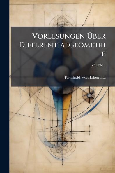 Vorlesungen Über Differentialgeometrie; Volume 1