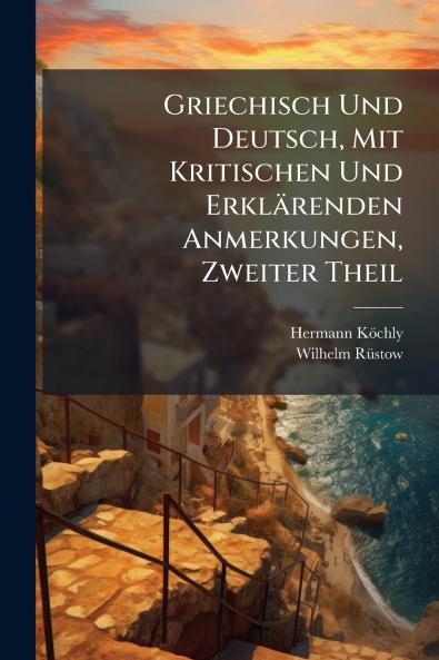 Griechisch Und Deutsch Mit Kritischen Und Erklärenden Anmerkungen Zweiter Theil