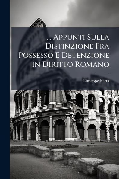 ... Appunti Sulla Distinzione Fra Possesso E Detenzione in Diritto Romano