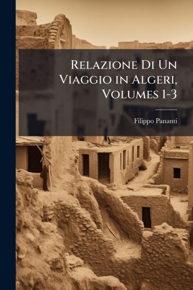 Relazione Di Un Viaggio in Algeri Volumes 1-3