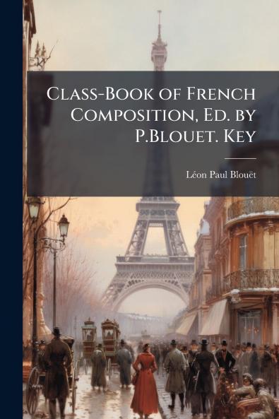 Class-Book of French Composition Ed. by P.Blouet. Key