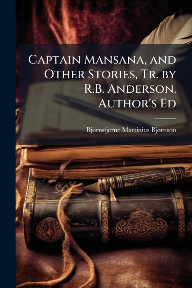 Captain Mansana and Other Stories Tr. by R.B. Anderson. Author's Ed