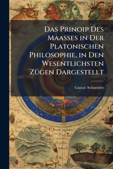Das Prinoip Des Maasses in Der Platonischen Philosophie in Den Wesentlichsten Zügen Dargestellt